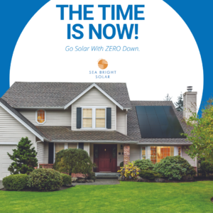 Home with solar panels and the text 'The Time is Now! Go Solar with Zero Down' from Sea Bright Solar.